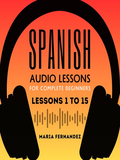 Title details for Spanish Audio Lessons for Complete Beginners by Maria Fernandez - Available